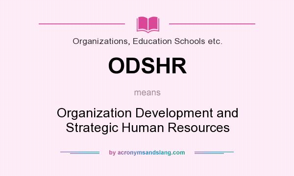 What does ODSHR mean? It stands for Organization Development and Strategic Human Resources