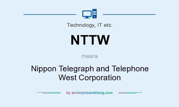 What does NTTW mean? It stands for Nippon Telegraph and Telephone West Corporation