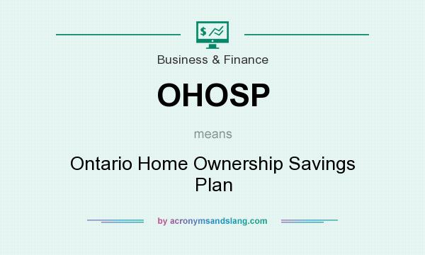 What does OHOSP mean? It stands for Ontario Home Ownership Savings Plan