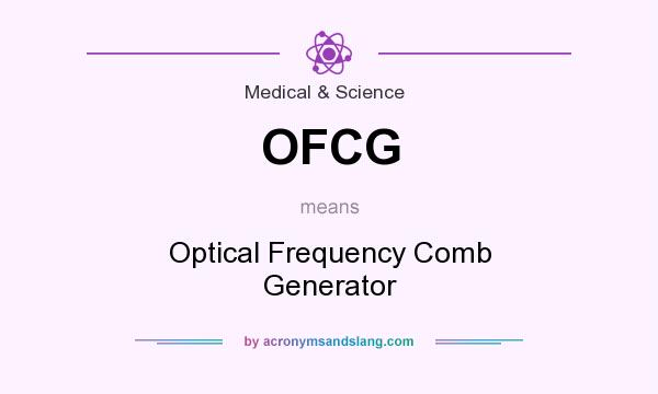 What does OFCG mean? It stands for Optical Frequency Comb Generator