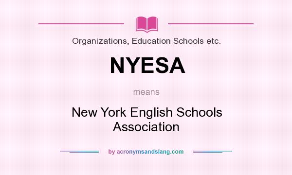 What does NYESA mean? It stands for New York English Schools Association