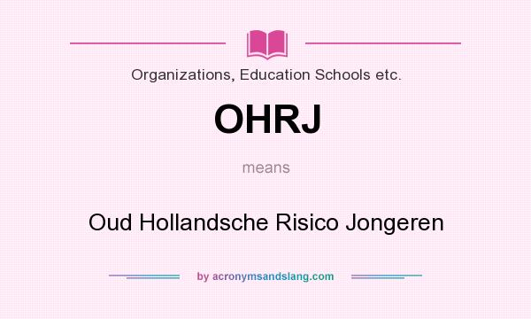 What does OHRJ mean? It stands for Oud Hollandsche Risico Jongeren