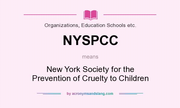 What does NYSPCC mean? It stands for New York Society for the Prevention of Cruelty to Children