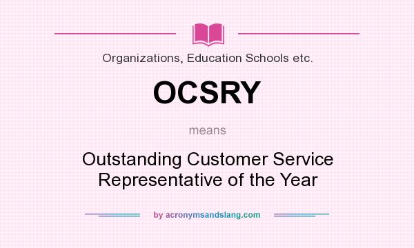 What does OCSRY mean? It stands for Outstanding Customer Service Representative of the Year
