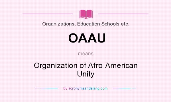 What does OAAU mean? It stands for Organization of Afro-American Unity