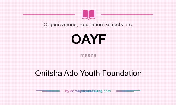 What does OAYF mean? It stands for Onitsha Ado Youth Foundation