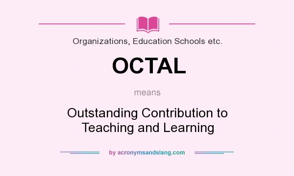 What does OCTAL mean? It stands for Outstanding Contribution to Teaching and Learning