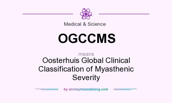 What does OGCCMS mean? It stands for Oosterhuis Global Clinical Classification of Myasthenic Severity