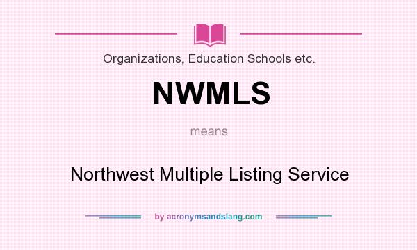 What does NWMLS mean? It stands for Northwest Multiple Listing Service