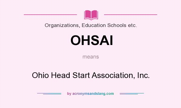 What does OHSAI mean? It stands for Ohio Head Start Association, Inc.