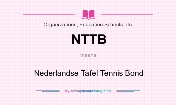 What does NTTB mean? It stands for Nederlandse Tafel Tennis Bond