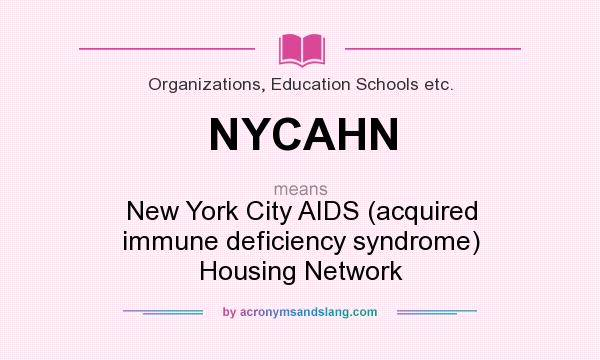 What does NYCAHN mean? It stands for New York City AIDS (acquired immune deficiency syndrome) Housing Network