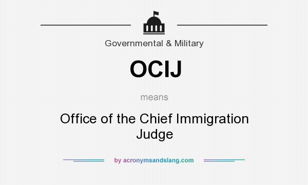 What does OCIJ mean? It stands for Office of the Chief Immigration Judge