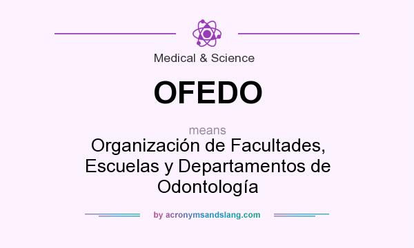 What does OFEDO mean? It stands for Organización de Facultades, Escuelas y Departamentos de Odontología