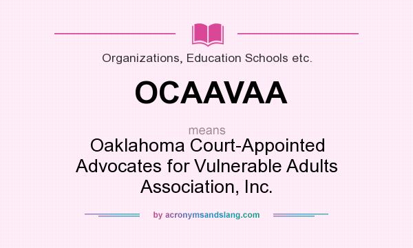 What does OCAAVAA mean? It stands for Oaklahoma Court-Appointed Advocates for Vulnerable Adults Association, Inc.