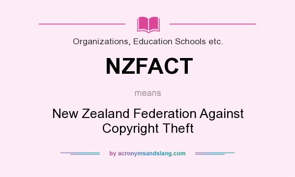 What does NZFACT mean? It stands for New Zealand Federation Against Copyright Theft