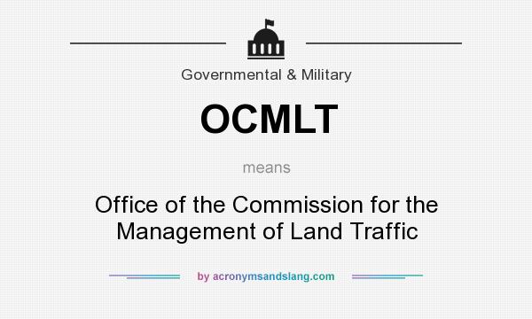 What does OCMLT mean? It stands for Office of the Commission for the Management of Land Traffic