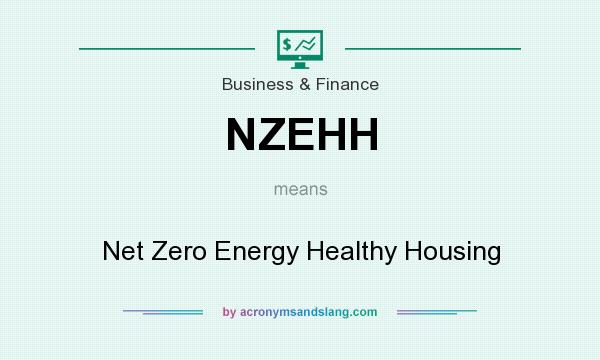 What does NZEHH mean? It stands for Net Zero Energy Healthy Housing