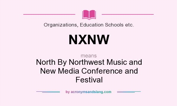 What does NXNW mean? It stands for North By Northwest Music and New Media Conference and Festival