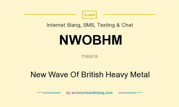 What does NWOBHM mean? It stands for New Wave Of British Heavy Metal