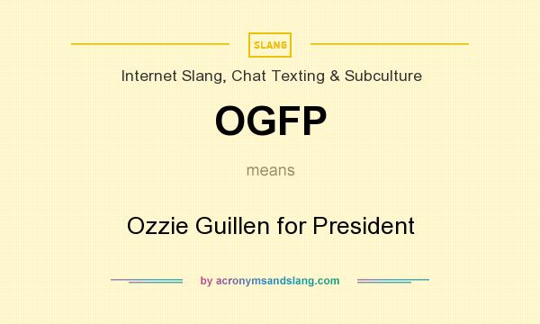 What does OGFP mean? It stands for Ozzie Guillen for President