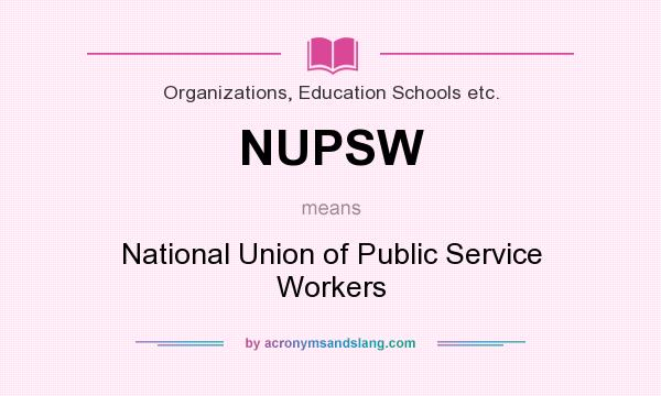 What does NUPSW mean? It stands for National Union of Public Service Workers