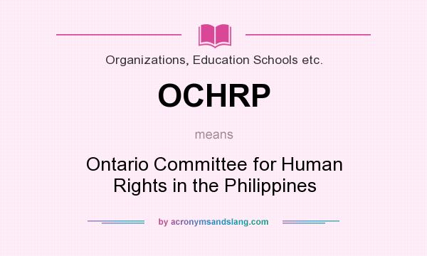 What does OCHRP mean? It stands for Ontario Committee for Human Rights in the Philippines