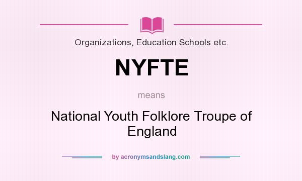 What does NYFTE mean? It stands for National Youth Folklore Troupe of England