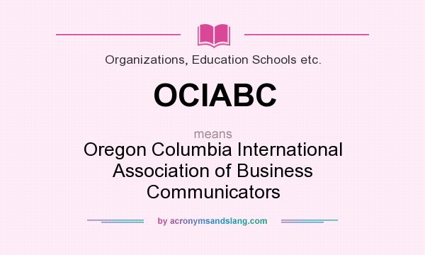 What does OCIABC mean? It stands for Oregon Columbia International Association of Business Communicators