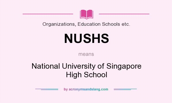 What does NUSHS mean? It stands for National University of Singapore High School