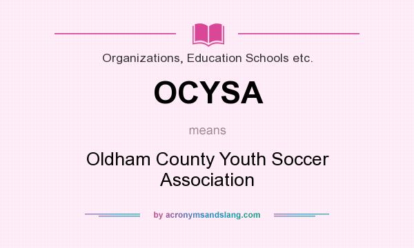 What does OCYSA mean? It stands for Oldham County Youth Soccer Association