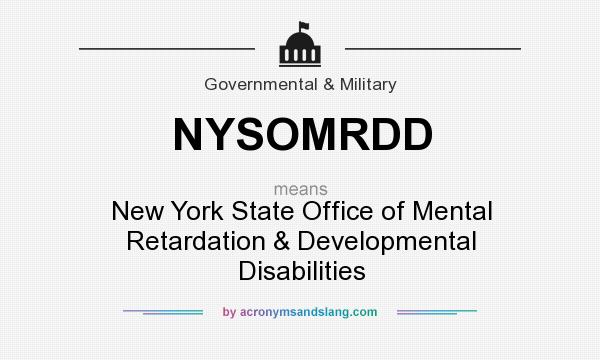 What does NYSOMRDD mean? It stands for New York State Office of Mental Retardation & Developmental Disabilities