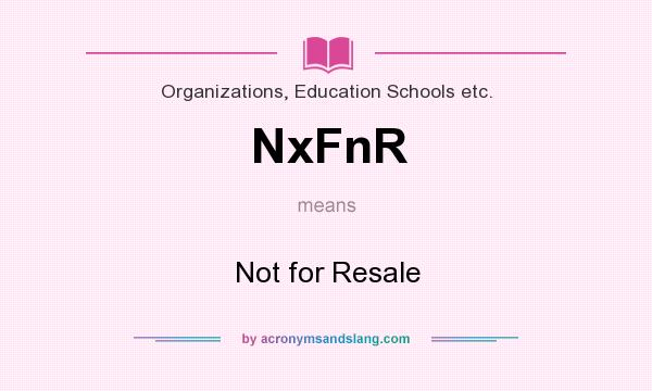 What does NxFnR mean? It stands for Not for Resale