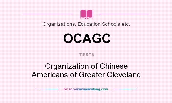 What does OCAGC mean? It stands for Organization of Chinese Americans of Greater Cleveland