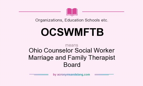 What does OCSWMFTB mean? It stands for Ohio Counselor Social Worker Marriage and Family Therapist Board