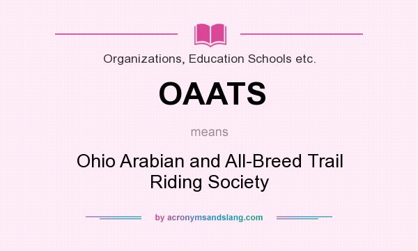What does OAATS mean? It stands for Ohio Arabian and All-Breed Trail Riding Society