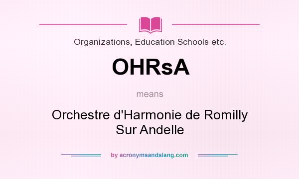 What does OHRsA mean? It stands for Orchestre d`Harmonie de Romilly Sur Andelle