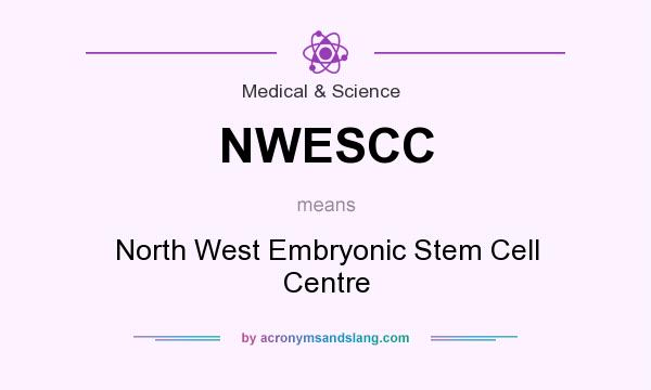 What does NWESCC mean? It stands for North West Embryonic Stem Cell Centre