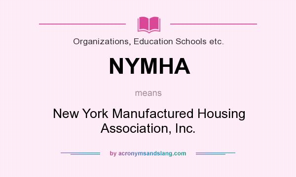 What does NYMHA mean? It stands for New York Manufactured Housing Association, Inc.