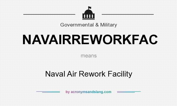 What does NAVAIRREWORKFAC mean? It stands for Naval Air Rework Facility