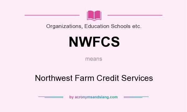 What does NWFCS mean? It stands for Northwest Farm Credit Services
