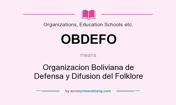 What does OBDEFO mean? It stands for Organizacion Boliviana de Defensa y Difusion del Folklore
