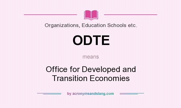 What does ODTE mean? It stands for Office for Developed and Transition Economies