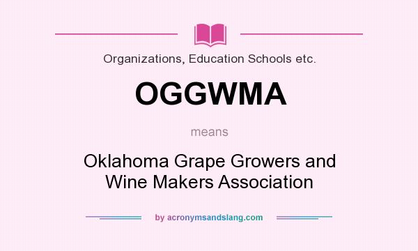 What does OGGWMA mean? It stands for Oklahoma Grape Growers and Wine Makers Association