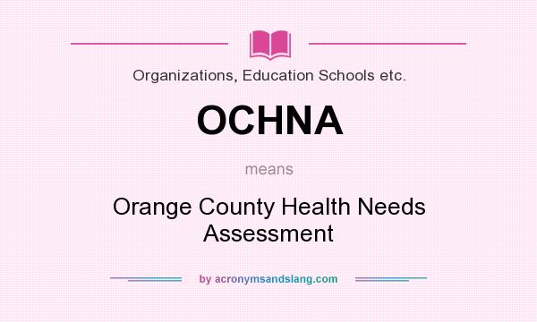 What does OCHNA mean? It stands for Orange County Health Needs Assessment