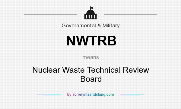 What does NWTRB mean? It stands for Nuclear Waste Technical Review Board