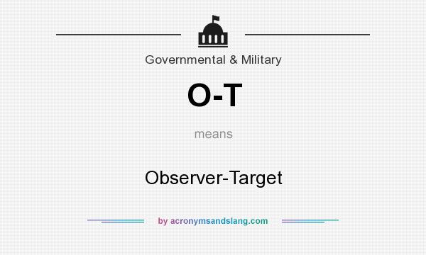 What does O-T mean? It stands for Observer-Target