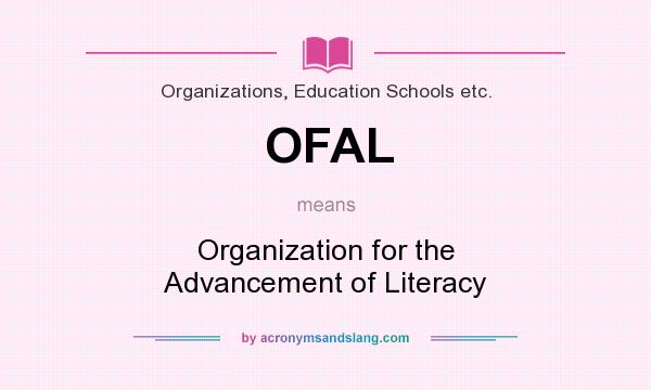 What does OFAL mean? It stands for Organization for the Advancement of Literacy