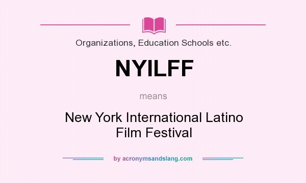 What does NYILFF mean? It stands for New York International Latino Film Festival