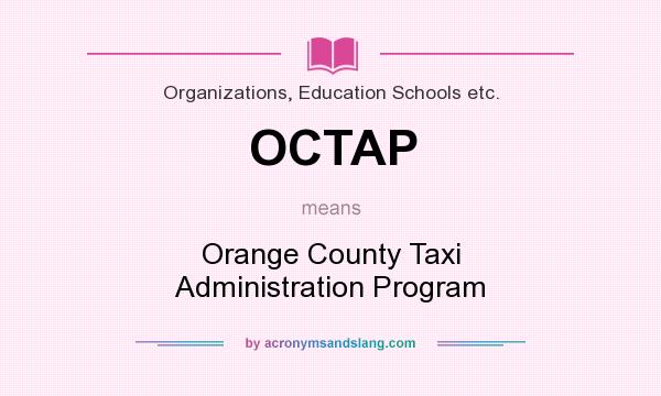 What does OCTAP mean? It stands for Orange County Taxi Administration Program
